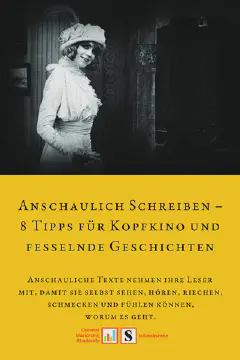 Anschaulich Schreiben – 8 Tipps für Kopfkino und fesselnde Geschichten