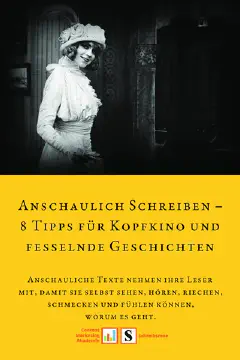 Anschaulich Schreiben – 8 Tipps für Kopfkino und fesselnde Geschichten